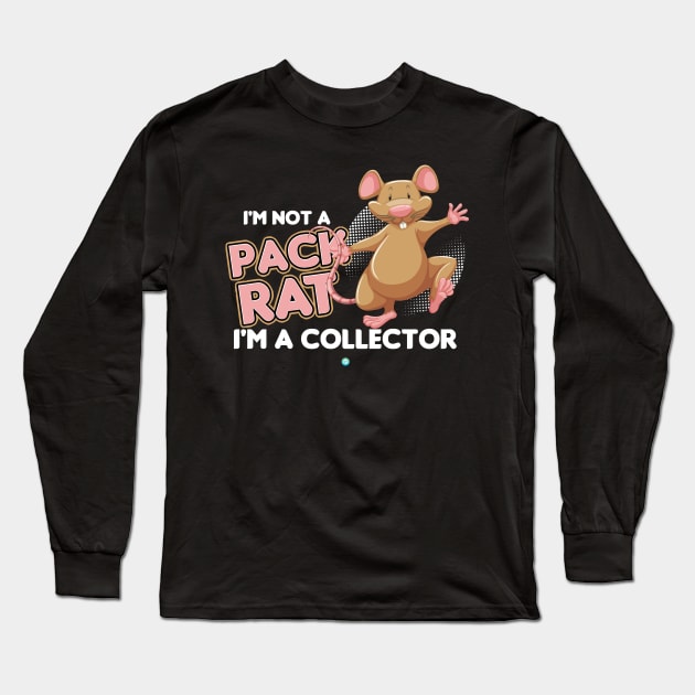 Pack Rat - Funny Collector Gift Long Sleeve T-Shirt by woormle